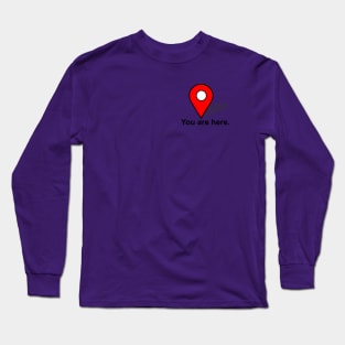 You are Here. Long Sleeve T-Shirt